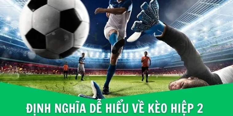 Bí Quyết Cách Chơi Kèo Hiệp 2 Hiệu Quả Nhất