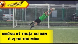 Các Bài Tập Phát Triển Kỹ Thuật Thủ Môn Toàn Diện Và Chuyên Sâu